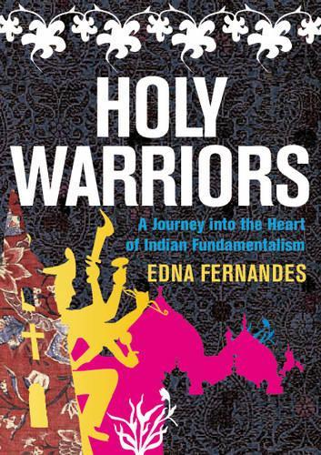 Holy Warriors: A Journey into the Heart of Indian Fundamentalism