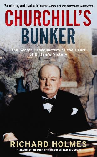 Churchills Bunker: The Secret Headquarters at the Heart of Britains Victory (Imperial War Museum)