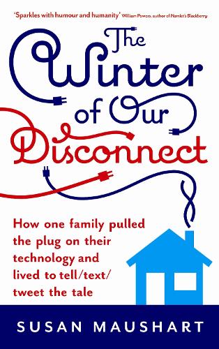 The Winter of Our Disconnect: How One Family Pulled the Plug and Lived to Tell/Text/Tweet the Tale