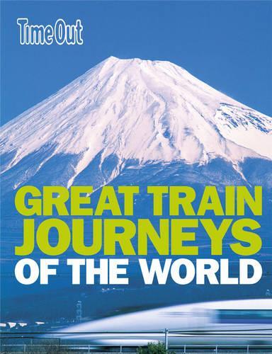 Great Train Journeys of the World (Time Out Guides)