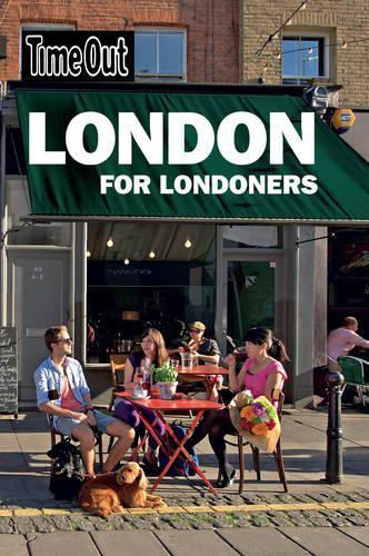 Time Out London for Londoners 3rd edition (Time Out London for Londoners: The Ultimate Handbook to Living R)
