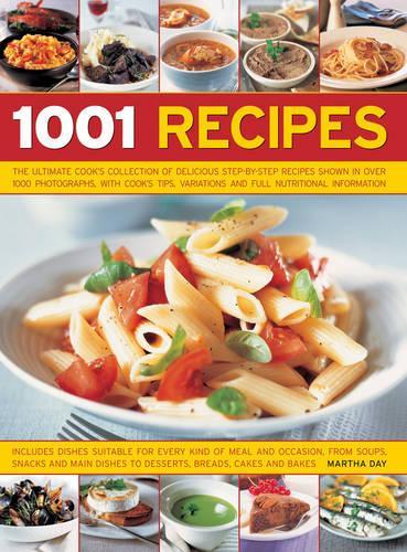 1001 Recipes: The Ultimate Cook's Collection of Delicious Step-by-step Recipes Shown in Over 1000 Photographs, with Cook's Tips, Variations and Full Nutritional Information
