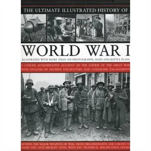 The Ultimate Illustrated History of World War I [Paperback]