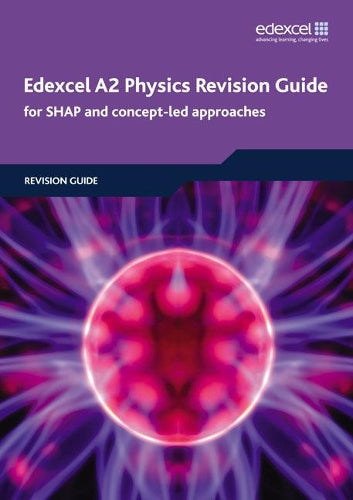 Edexcel A2 Physics Revision Guide 2008: For SHAP and Concept-Led Approaches (Edexcel GCE Physics 2008)