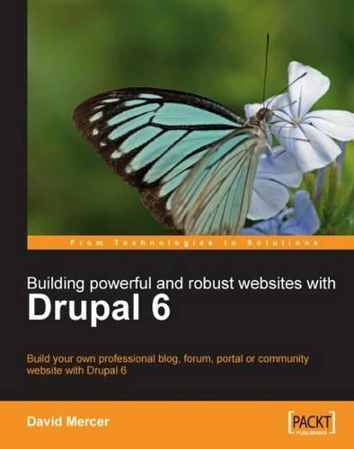 Building Powerful and Robust Websites with Drupal 6: Build your own professional blog, forum, portal or community website with Drupal 6