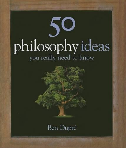 50 Philosophy Ideas You Really Need to Know (50 Ideas)
