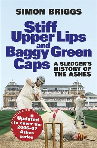 Stiff Upper Lips and Baggy Green Caps: A Sledgers History of The Ashes