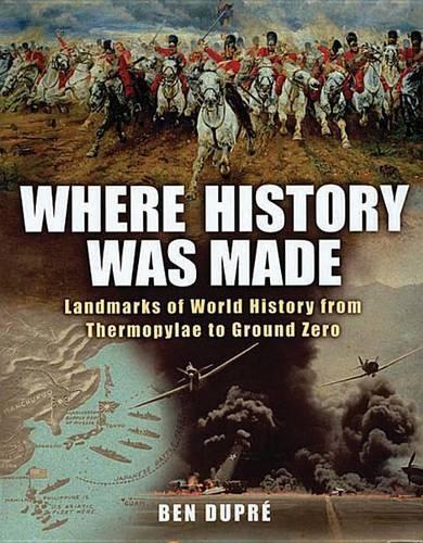 Where History Was Made: Landmarks of World History from Thermopylae to Ground Zero