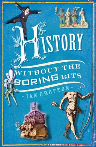 History Without the Boring Bits: A Curious Chronology of the World