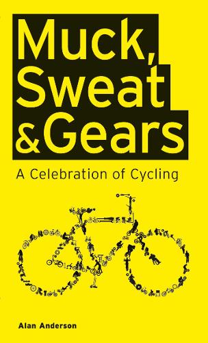 Muck, Sweat & Gears: A Celebration of Cycling