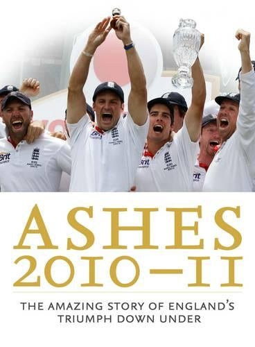 Ashes 2010-11: The Amazing Story of England's Triumph Down Under
