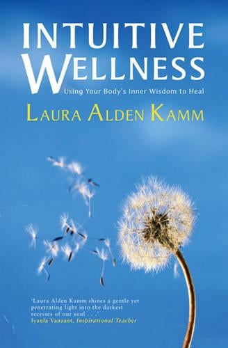 Intuitive Wellness: Using Your Bodys Inner Wisdom to Heal