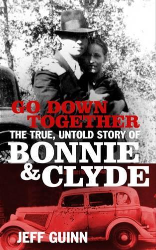 Go Down Together: The True, Untold Story of Bonnie and Clyde