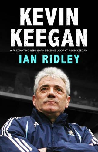 Kevin Keegan: An Intimate Portrait of Footballs Last Romantic