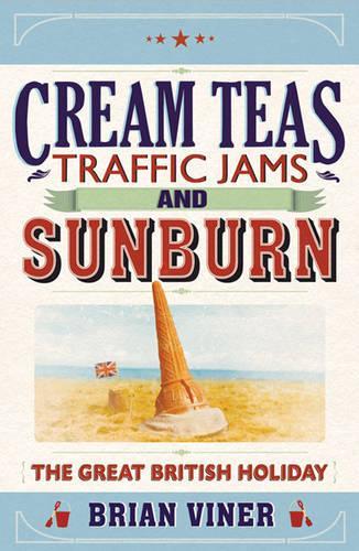 Cream Teas, Traffic Jams and Sunburn: The Great British Holiday