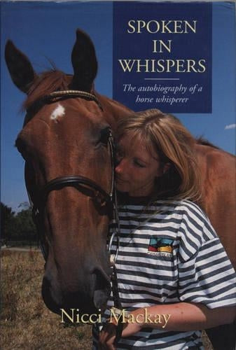 Spoken in Whispers: The Autobiography of a Horse Whisperer