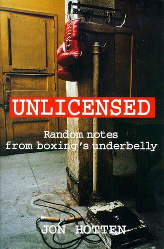 Unlicensed: Random Notes from Boxings Underbelly