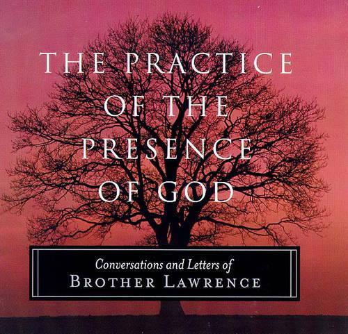 The Practice of the Presence of God: Conversations and Letters of Brother Lawrence
