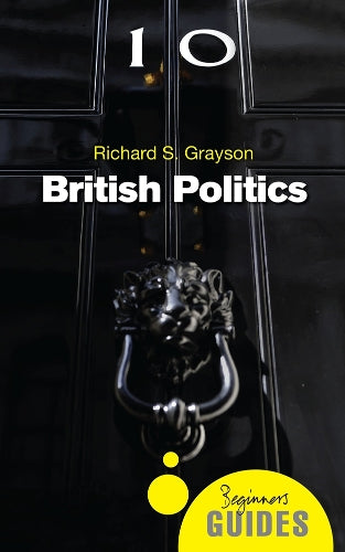 British Politics: A Beginners Guide (Beginners Guides)