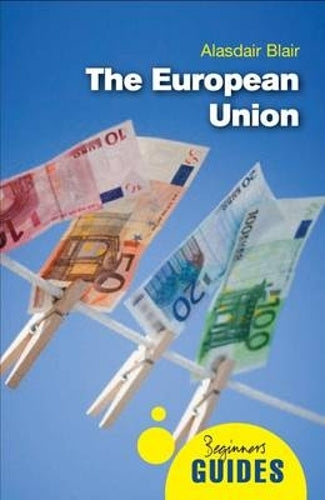 The European Union: A Beginners Guide (Beginners Guides)