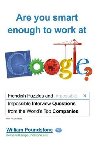 Are You Smart Enough to Work at Google?: Fiendish Puzzles and Impossible Interview Questions from the World's Top Companies