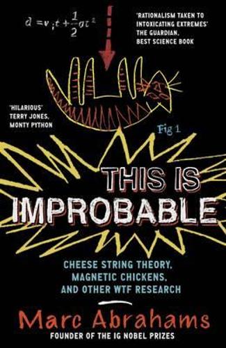 This Is Improbable: Cheese String Theory, Magnetic Chickens, And Other Wtf Research