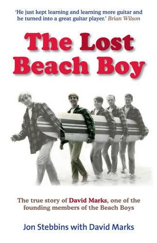 The Lost Beach Boy: The True Story of David Marks, One of the Founding Members of the Beach Boys