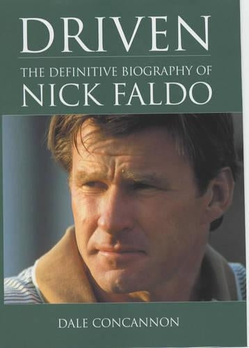 Driven: The Definitive Biography Of Nick Faldo