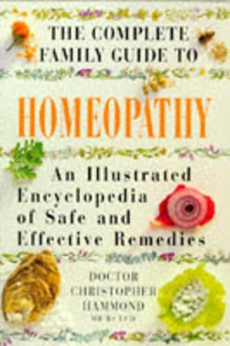 Homeopathy: An Illustrated Encyclopedia of Safe and Effective Remedies (The Complete Family Guide)