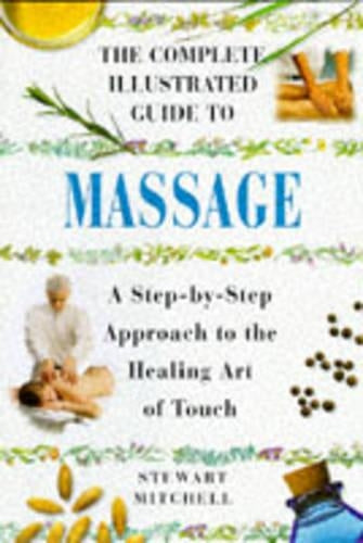 Massage: A Step-by-step Approach to the Healing Art of Touch (Complete Illustrated Guide)