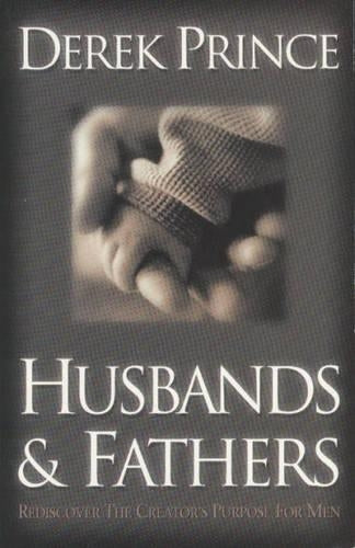 Husbands and Fathers: Re-discover the Creators Purpose for Men