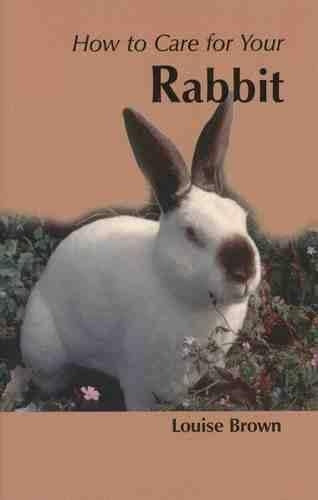 How to Care for Your Rabbit (Your first...series)