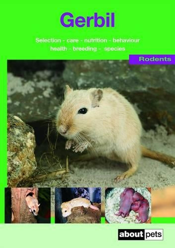 The Gerbil: A Guide to Selection, Housing, Care, Nutrition, Behaviour, Health, Breeding, Species and Colours (About Pets)