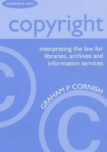 Copyright: Interpreting the Law for Libraries, Archives and Information Services (The Library Association copyright guides)