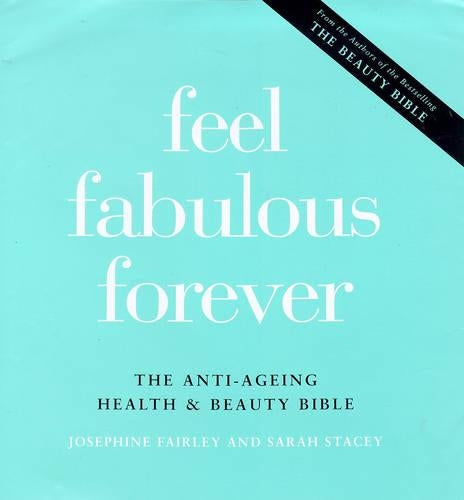 Feel Fabulous Forever: The Anti-ageing Health and Beauty Bible