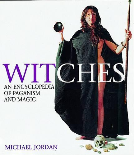 Witches: An Encyclopedia of Paganism and Magic
