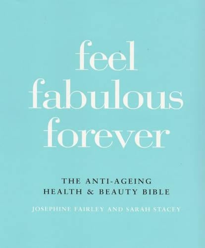 Feel Fabulous Forever: The Anti-ageing Health and Beauty Bible