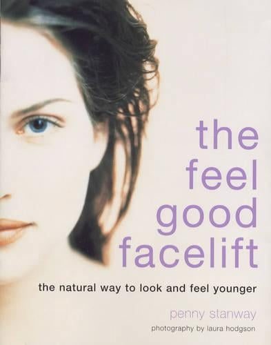 The Feel- Good Facelift: The Natural Way to look and feel Younger