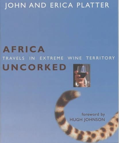 Africa Uncorked: Travels Through Extreme Wine Territory