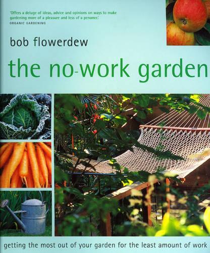 The No-Work Garden: Getting the Most Out of Your Garden for the Least Amount of Work