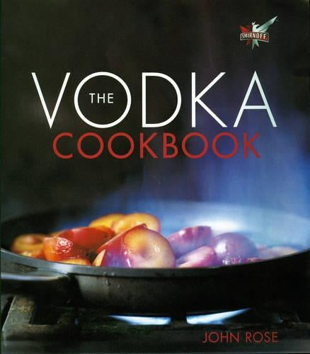 The Vodka Cookbook: Published in Association with Smirnoff