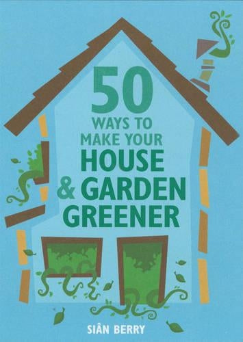 50 Ways to Make Your House & Garden