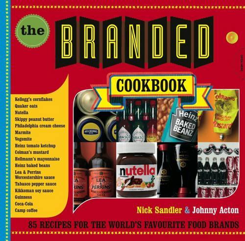 The Branded Cookbook: 85 Recipes for the World's Favourite Food Brands
