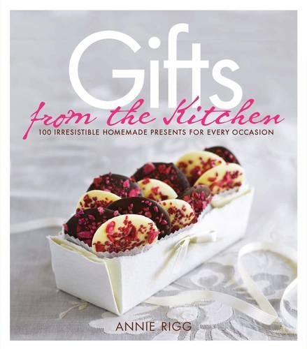 Gifts from the Kitchen 100 Irresistible Homemade Presents for Every Occasion by Rigg, Annie ( Author ) ON Sep-09-2010, Hardback