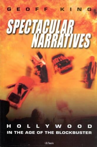 Spectacular Narratives: Hollywood in the Age of the Blockbuster (Cinema and Society)