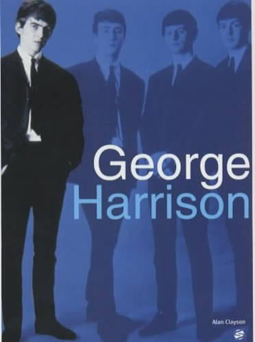 George Harrison: 1943 - 2001. Alan Clayson