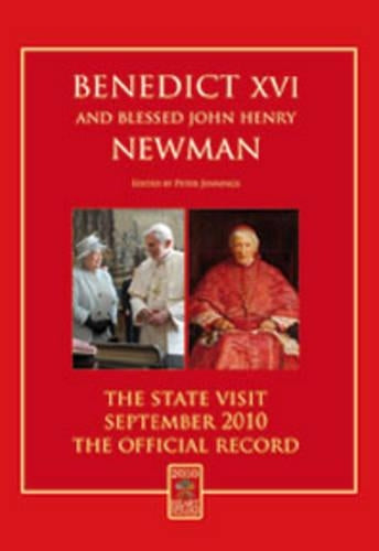 Benedict XVI and Blessed John Henry Newman: The State Visit - September 2010 - The Official Record