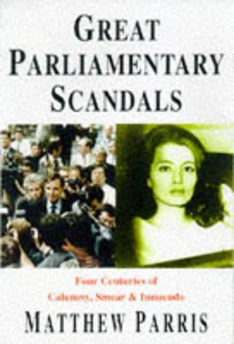 Great Parliamentary Scandals: Four Centuries of Calumny, Smear and Innuendo