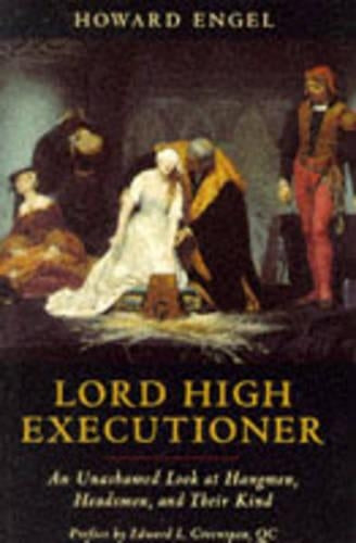 Lord High Executioner: Unashamed Look at Hangmen, Headsmen and Their Kind