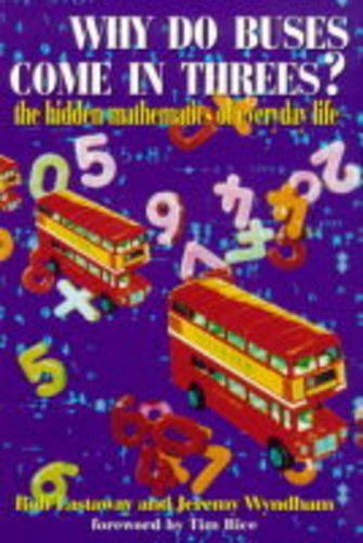 Why Do Buses Come in Threes?: The Hidden Mathematics of Everyday Life